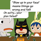 Rabbit explained: 'Blow up in your face means things go wrong and fail!' Monster says: 'Oh sorry... your plan failed?'