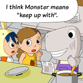 Alice: 'I think Monster means Keep up with.'