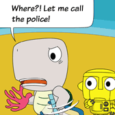 ‘Where?! Let me call the police!’ Monster asks nervously.