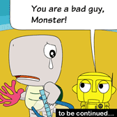 ‘You are a bad guy, Monster!’ Robo says disapprovingly. (to be continued...)