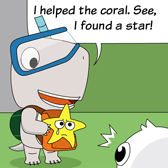 ‘I helped the coral. See, I found a star!’ Monster is so happy.