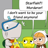 ‘Starfish?! Murderer!’ Robin exclaims again. ‘I don't want to be your friend anymore!’ Robo says angrily.