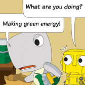 Robo: 'What are you doing?'  
Monster: 'Making green energy!'