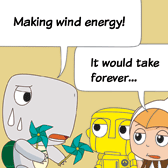 Monster: 'Making wind energy!'  
Robin: 'It would take forever…'