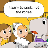 'I learn to cook, not the ropes!' Monster was confused.