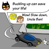 'Buckling up can save your life!' Ben exclaimed. 'Wow! Slow down, Uncle Ben!' Robo and Alice shouted together.