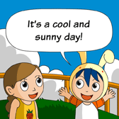 'It's a cool and sunny day!' Robin said. He and Alice was enjoying a walk outdoor.