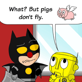 'What? But pigs don't fly.’ Robo was puzzled.