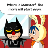 Rabbit: 'Where is Monster? The movie will start soon.'