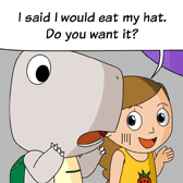 Alice: 'I said I would eat my hat. Do you want it?'