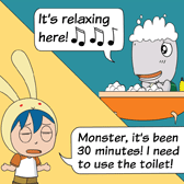 'Monster, it's been 30 minutes! I need to use the toilet!' Rabbit has been waiting outside impatiently. 'It's relaxing here! 🎶' Monster didn't care much.