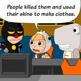 Robin: 'People killed them and used their skins to make clothes.'