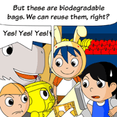 Robo: 'But these are biodegradable bags. We can reuse them, right?' Monster: 'Yes! Yes! Yes!'