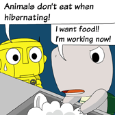 Robo: 'Animals don't eat when hibernating!' Monster: 'I want food!! I'm working now!'