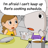 Monster: 'I am afraid I can't keep up Ben's cooking schedule.'
