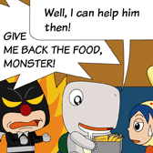Monster: 'Well, I can help him then!'
Uncle Ben: 'GIVE ME BACK THE FOOD, MONSTER!'