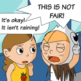 Robin (shouting): 'This is not fair!' Alice: 'It’s okay! It isn’t raining!'