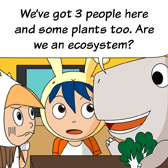 Monster: 'We’ve got 3 people here and some plants too. Are we an ecosystem?'