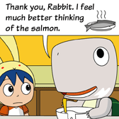 'Thank you, Rabbit! I feel much better thinking of the salmon.' Monster was drooling over his imaginary meal of delicious salmon.