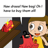 Alice was excitedly shopping in a mall. 'New dress! New bag! Oh I have to buy them all!'