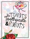 Teapots Toothpaste and Robots