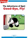 The Adventures of Spot: Goodbye Fly